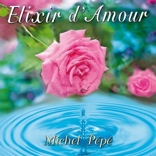 Michel Pepe - Elixir d'Amour 2012